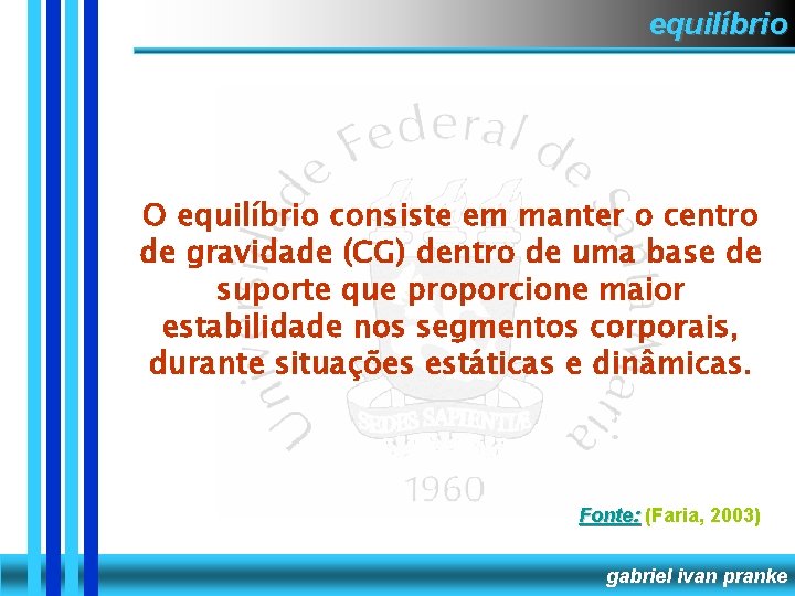 equilíbrio O equilíbrio consiste em manter o centro de gravidade (CG) dentro de uma