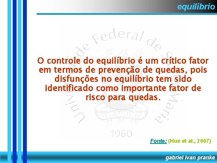 equilíbrio O controle do equilíbrio é um crítico fator em termos de prevenção de