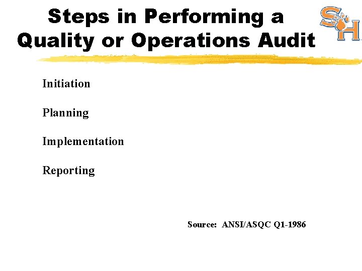 Steps in Performing a Quality or Operations Audit Initiation Planning Implementation Reporting Source: ANSI/ASQC