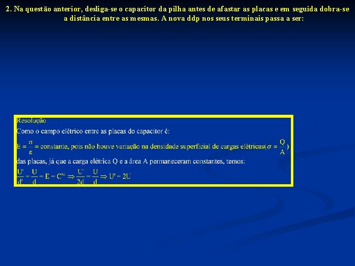 2. Na questão anterior, desliga-se o capacitor da pilha antes de afastar as placas