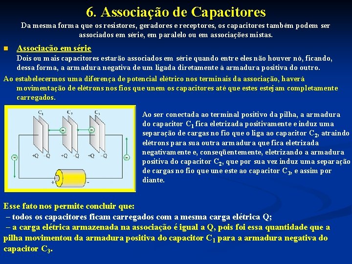 6. Associação de Capacitores Da mesma forma que os resistores, geradores e receptores, os