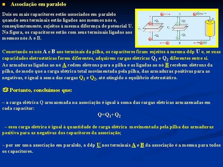 n Associação em paralelo Dois ou mais capacitores estão associados em paralelo quando seus