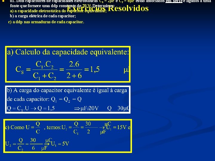 01. Dois capacitores de capacidades eletrostáticas C 1 = 2µF e C 2 =