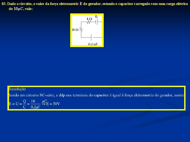 03. Dado o circuito, o valor da força eletromotriz E do gerador, estando o