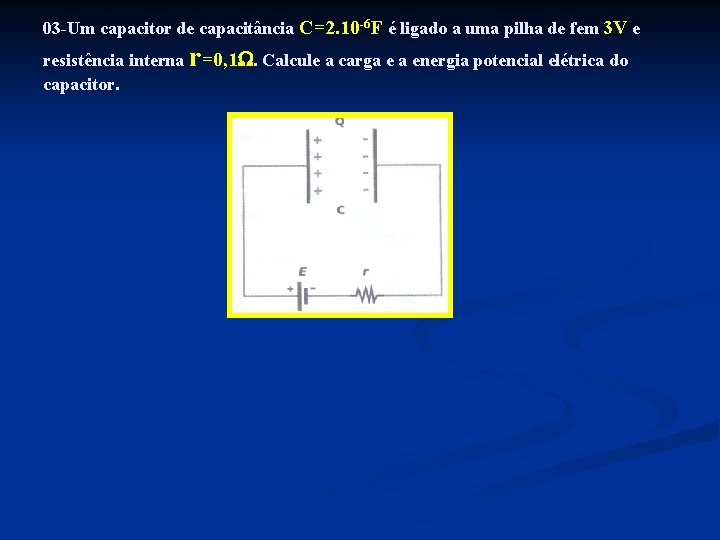 03 -Um capacitor de capacitância C=2. 10 -6 F é ligado a uma pilha