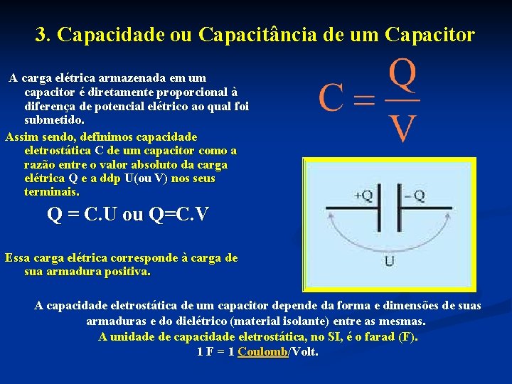 3. Capacidade ou Capacitância de um Capacitor A carga elétrica armazenada em um capacitor