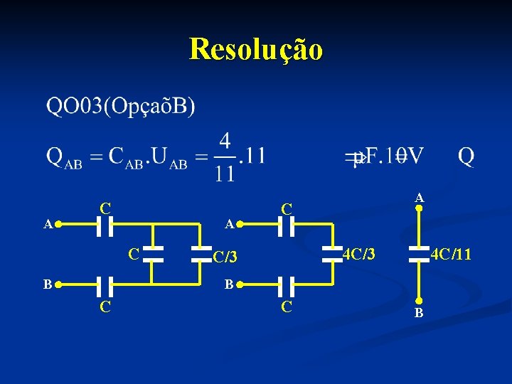 Resolução A C B A C 4 C/3 4 C/11 B C C B