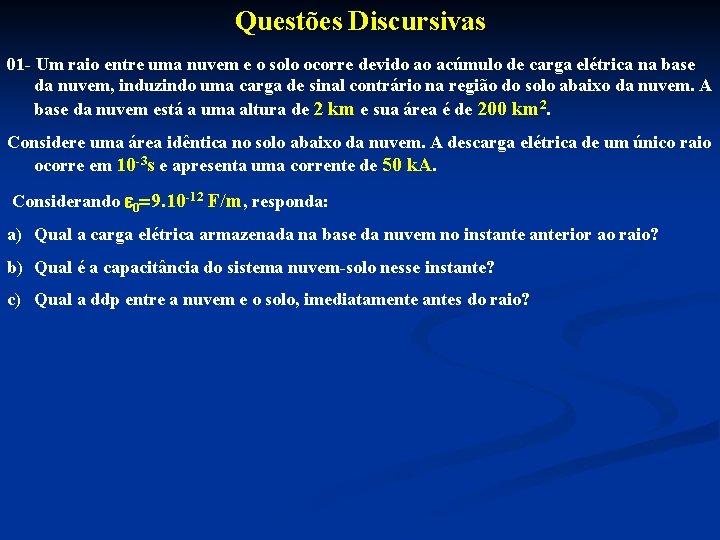 Questões Discursivas 01 - Um raio entre uma nuvem e o solo ocorre devido