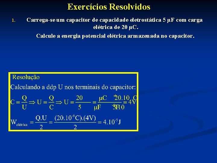 Exercícios Resolvidos 1. Carrega-se um capacitor de capacidade eletrostática 5 µF com carga elétrica