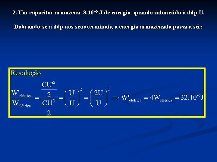 2. Um capacitor armazena 8. 10– 6 J de energia quando submetido à ddp