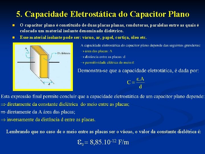 5. Capacidade Eletrostática do Capacitor Plano n n O capacitor plano é constituído de