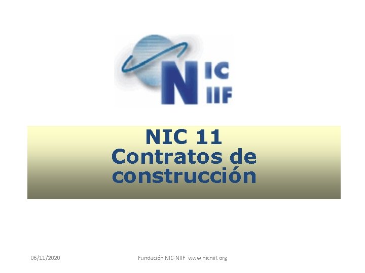 NIC 11 Contratos de construcción 06/11/2020 Fundación NIC-NIIF www. nicniif. org 