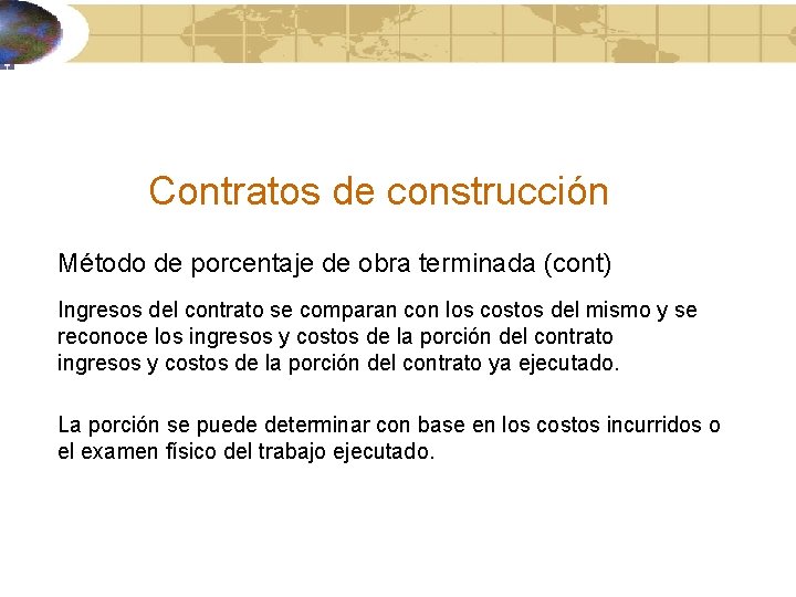 Contratos de construcción Método de porcentaje de obra terminada (cont) Ingresos del contrato se