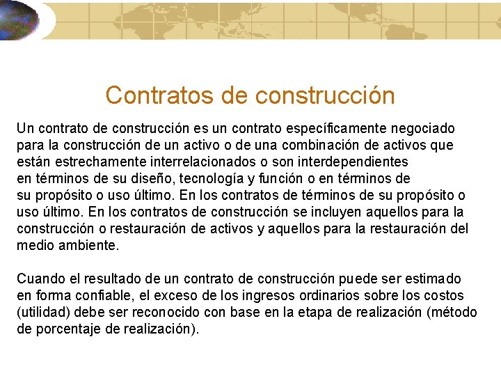 Contratos de construcción Un contrato de construcción es un contrato específicamente negociado para la