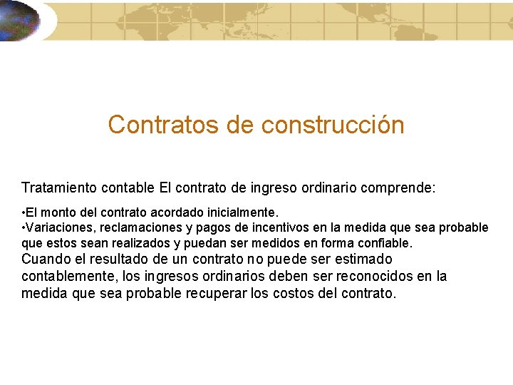 Contratos de construcción Tratamiento contable El contrato de ingreso ordinario comprende: • El monto