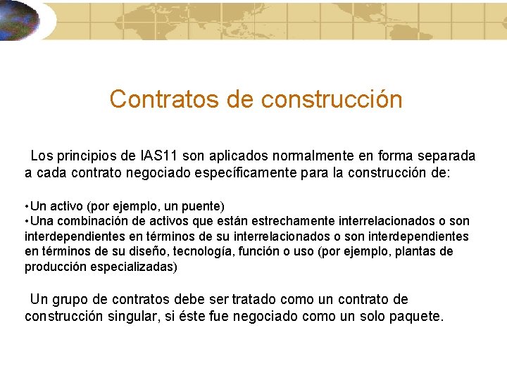 Contratos de construcción Los principios de IAS 11 son aplicados normalmente en forma separada