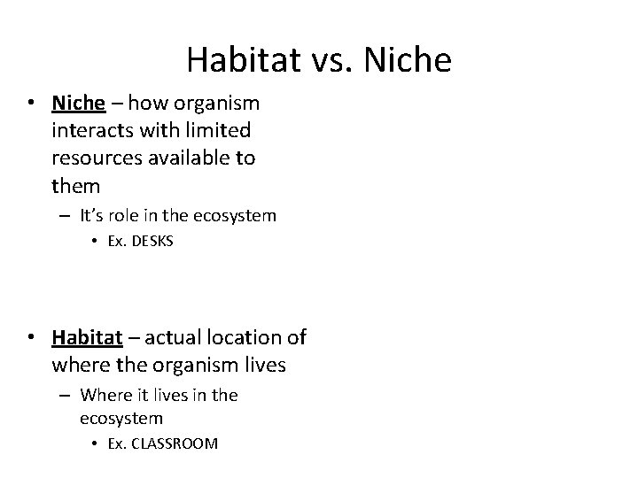 Habitat vs. Niche • Niche – how organism interacts with limited resources available to