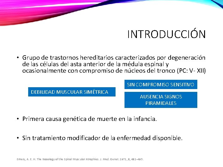 INTRODUCCIÓN • Grupo de trastornos hereditarios caracterizados por degeneración de las células del asta