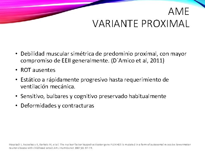AME VARIANTE PROXIMAL • Debilidad muscular simétrica de predominio proximal, con mayor compromiso de