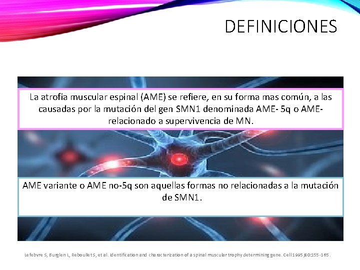 DEFINICIONES La atrofia muscular espinal (AME) se refiere, en su forma mas común, a