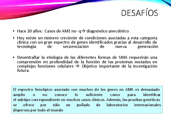 DESAFÍOS • Hace 20 años: Casos de AME no- q diagnóstico anecdótico • Hoy