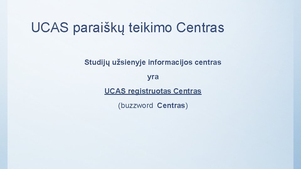 UCAS paraiškų teikimo Centras Studijų užsienyje informacijos centras yra UCAS registruotas Centras (buzzword Centras)