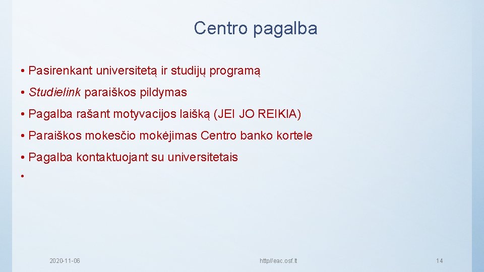 Centro pagalba • Pasirenkant universitetą ir studijų programą • Studielink paraiškos pildymas • Pagalba