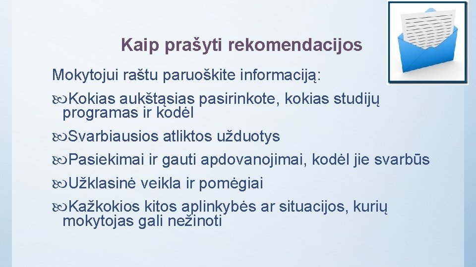 Kaip prašyti rekomendacijos Mokytojui raštu paruoškite informaciją: Kokias aukštąsias pasirinkote, kokias studijų programas ir