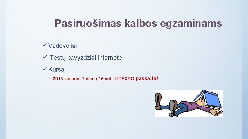 Pasiruošimas kalbos egzaminams ü Vadovėliai ü Testų pavyzdžiai internete ü Kursai 2013 vasario 7