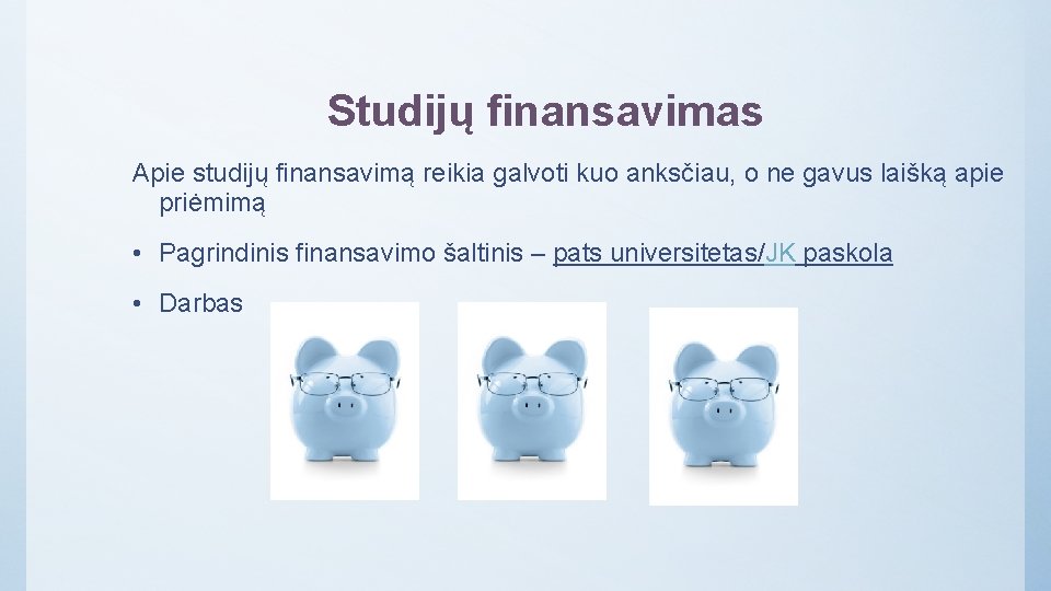 Studijų finansavimas Apie studijų finansavimą reikia galvoti kuo anksčiau, o ne gavus laišką apie