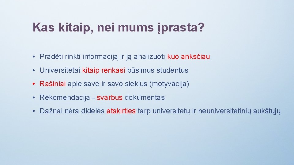 Kas kitaip, nei mums įprasta? • Pradėti rinkti informaciją ir ją analizuoti kuo anksčiau.