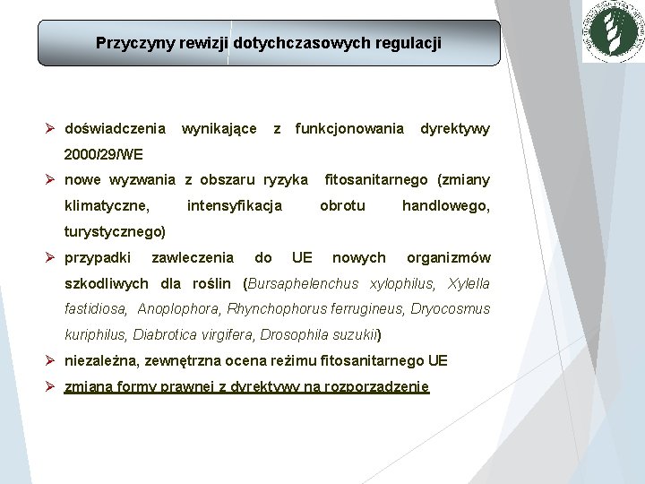 Przyczyny rewizji dotychczasowych regulacji Ø doświadczenia wynikające z funkcjonowania dyrektywy 2000/29/WE Ø nowe wyzwania