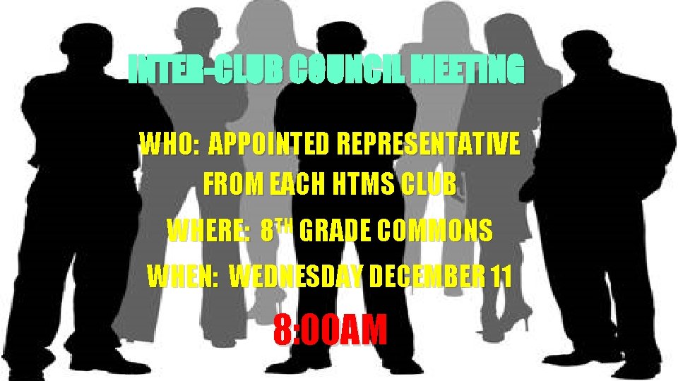 INTER-CLUB COUNCIL MEETING WHO: APPOINTED REPRESENTATIVE FROM EACH HTMS CLUB WHERE: 8 TH GRADE
