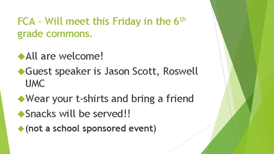 FCA – Will meet this Friday in the 6 th grade commons. All are