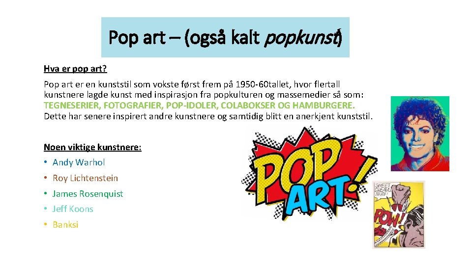Pop art – (også kalt popkunst) Hva er pop art? Pop art er en