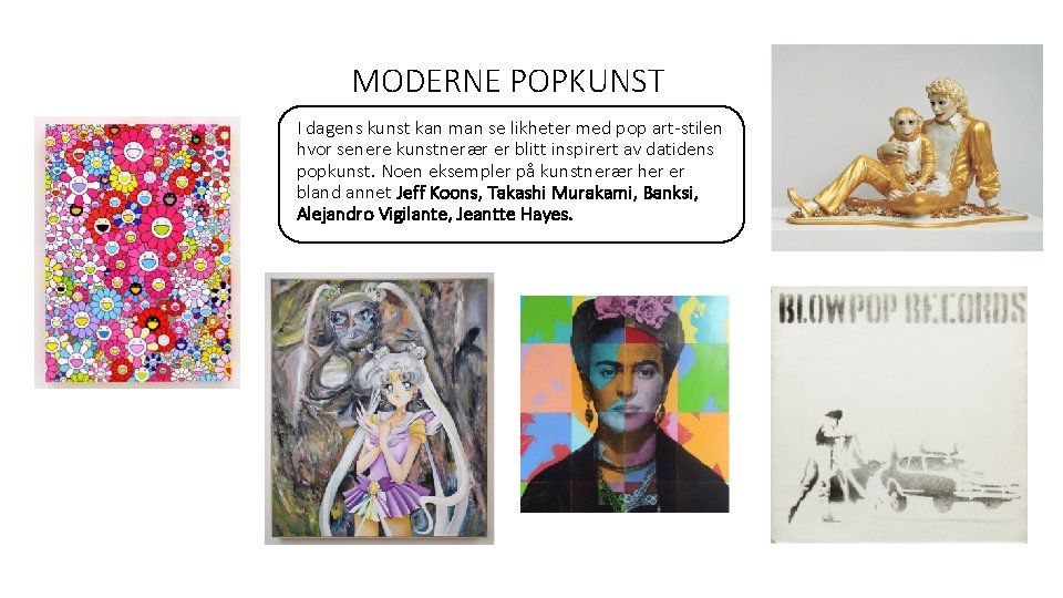 MODERNE POPKUNST I dagens kunst kan man se likheter med pop art-stilen hvor senere