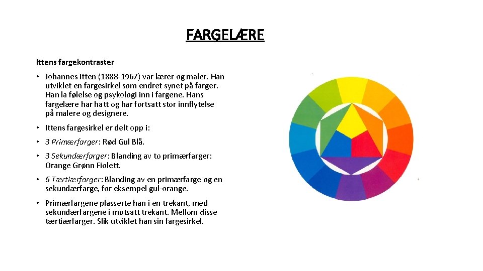 FARGELÆRE Ittens fargekontraster • Johannes Itten (1888 -1967) var lærer og maler. Han utviklet