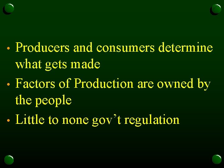  • • • Producers and consumers determine what gets made Factors of Production