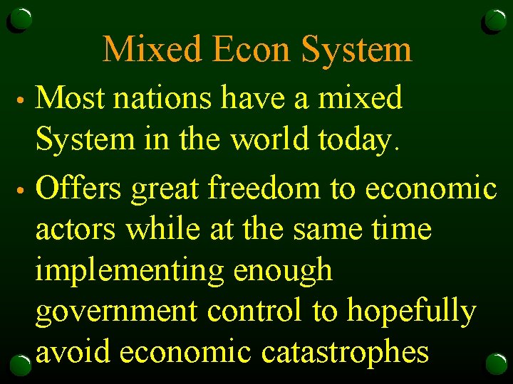 Mixed Econ System Most nations have a mixed System in the world today. •