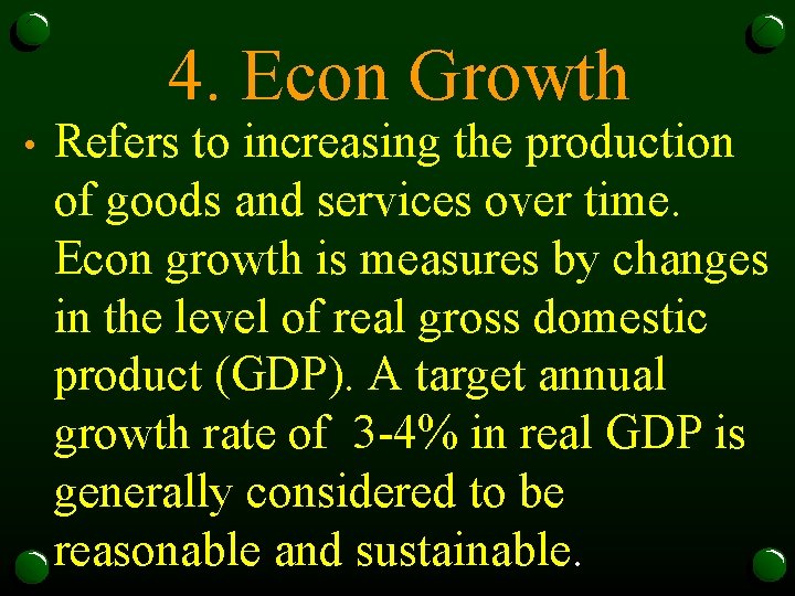 4. Econ Growth • Refers to increasing the production of goods and services over