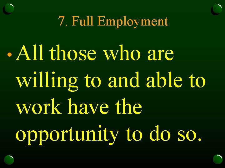 7. Full Employment • All those who are willing to and able to work