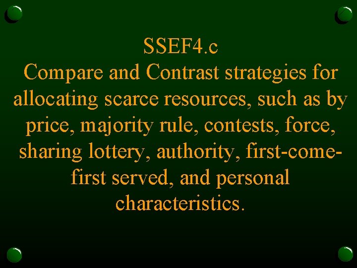 SSEF 4. c Compare and Contrast strategies for allocating scarce resources, such as by