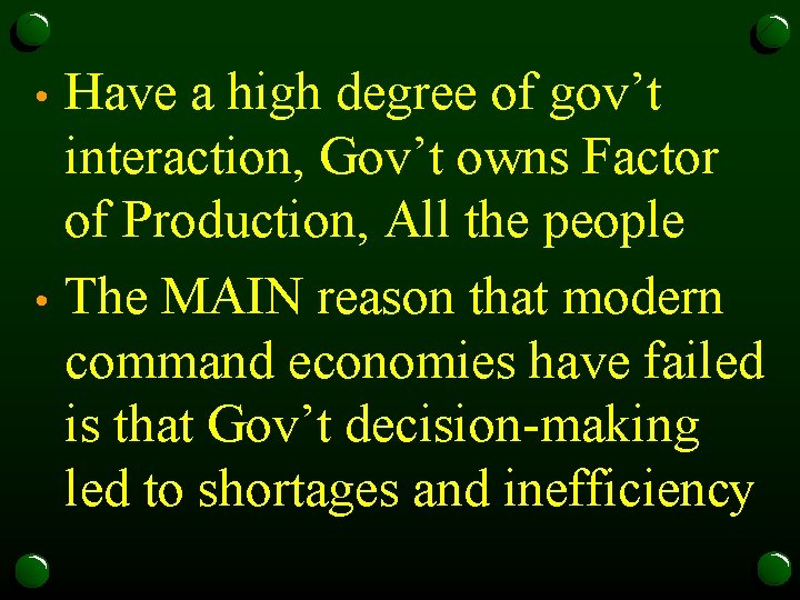 Have a high degree of gov’t interaction, Gov’t owns Factor of Production, All the