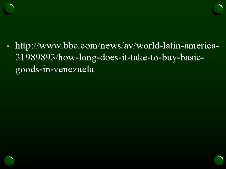  • http: //www. bbc. com/news/av/world-latin-america 31989893/how-long-does-it-take-to-buy-basicgoods-in-venezuela 