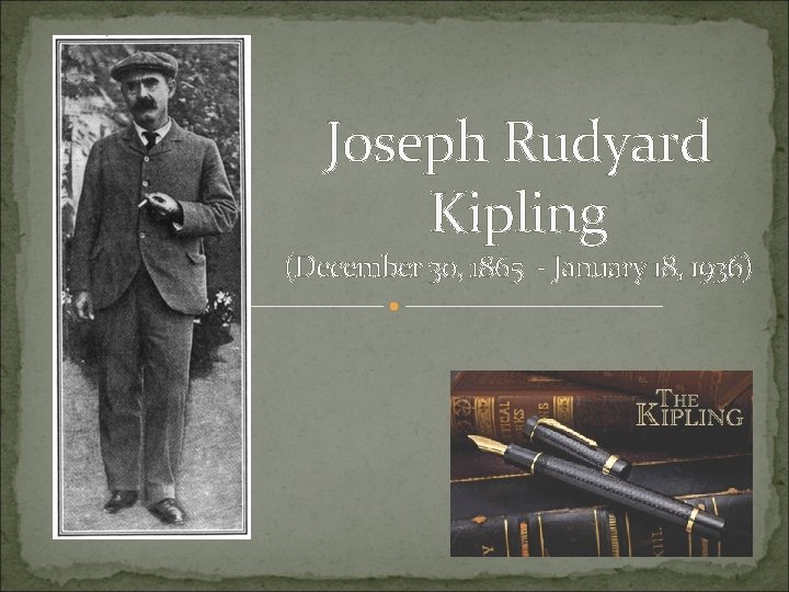 Joseph Rudyard Kipling (December 30, 1865 - January 18, 1936) 