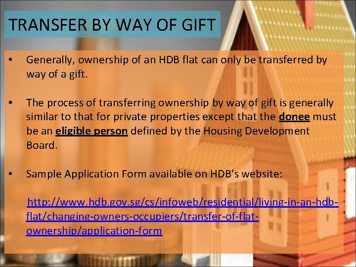TRANSFER BY WAY OF GIFT • Generally, ownership of an HDB flat can only
