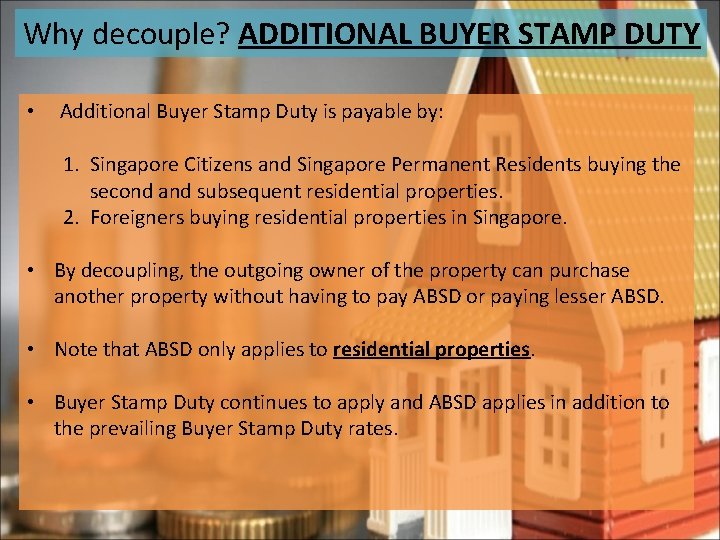 Why decouple? ADDITIONAL BUYER STAMP DUTY • Additional Buyer Stamp Duty is payable by: