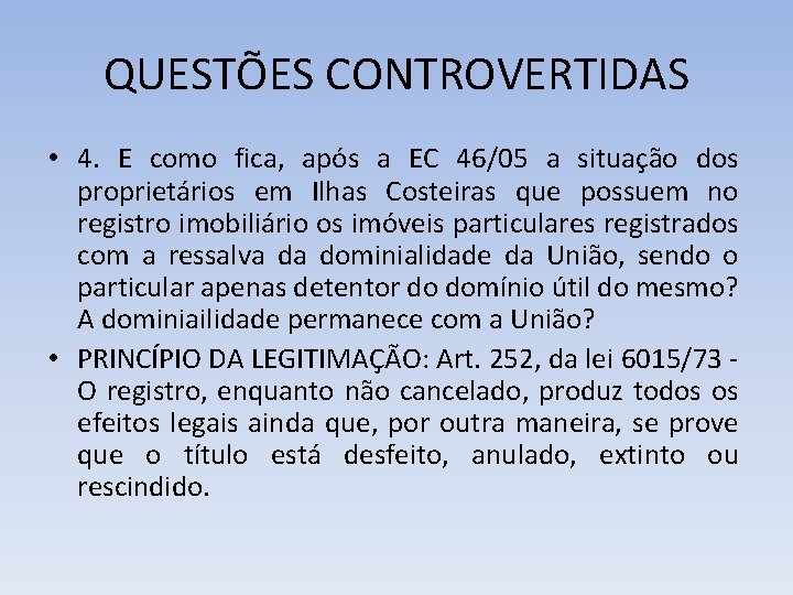 QUESTÕES CONTROVERTIDAS • 4. E como fica, após a EC 46/05 a situação dos