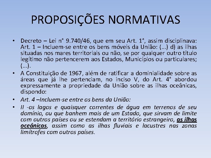 PROPOSIÇÕES NORMATIVAS • Decreto – Lei n° 9. 740/46, que em seu Art. 1°,