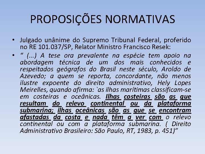 PROPOSIÇÕES NORMATIVAS • Julgado unânime do Supremo Tribunal Federal, proferido no RE 101. 037/SP,